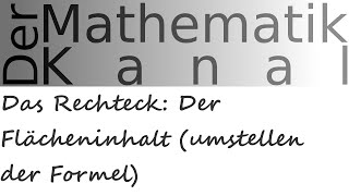 Das Rechteck Der Flächeninhalt umstellen der Formel  DerMathematikKanal [upl. by Gustafson]