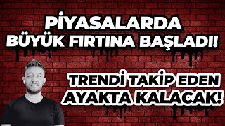 PİYASALARDA BÜYÜK FIRTINA BAŞLADI  TRENDİ TAKİP EDENLER AYAKTA KALACAK [upl. by Ahael113]