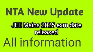 NTA official JEE mains 2025 exam date out 💯  JEE mains 2025 application form released 💯💯👍👍  NTA [upl. by Bolme]