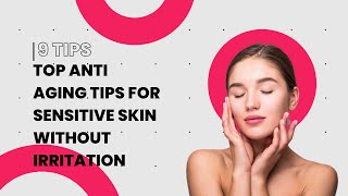 Top Anti Aging Tips for Sensitive Skin Without Irritation [upl. by Nalepka599]