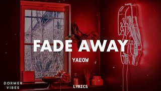 Yaeow  Fade Away Losing You Lyrics [upl. by Lareine619]