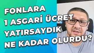 Fonlara Geçmişte Yatırılan Asgari Ücret Şimdi Ne kadar Oldu [upl. by Jea]