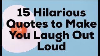 15 Hilarious Quotes to Make You Laugh Out Loud [upl. by Nairde]