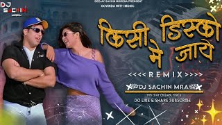 Kisi Disco Main Jaye Remix  Dj Sachin Morena  Dj Sachin MRA  Govinda  Bade Miyan Chote Miyan [upl. by Mandie]