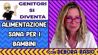 Limportanza della sana alimentazione per i bambini  Con Debora Rasio e Chef Montersino [upl. by Alisun567]