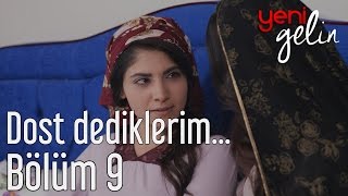 Yeni Gelin 9 Bölüm  Dost Dediklerim [upl. by Yrovi756]