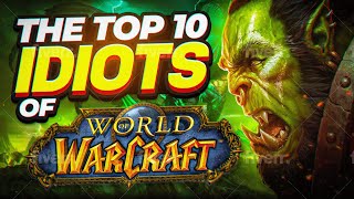 The Top 10 Idiots of World of Warcraft [upl. by Naimad204]