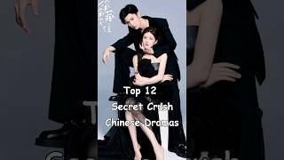 Top 12 Secret Crush Chinese Dramas cdrama asiandrama chinesedrama dramalist [upl. by Oinafipe]