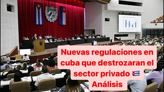 GOBIERNO DE CUBA LANZA PAQUETAZO DE REGULACIONES CONTRA EL SECTOR PRIVADO análisis económico cuba [upl. by Onimod477]