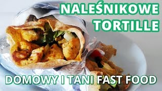 Naleśnikowe TORTILLE  domowy i tani FAST FOOD [upl. by Mechling]