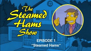 The Steamed Hams Show  Ep1 quotSteamed Hamsquot [upl. by Towny]