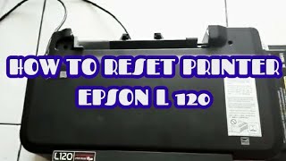 HOW TO RESET PRINTER EPSON L120 [upl. by Enuahs]