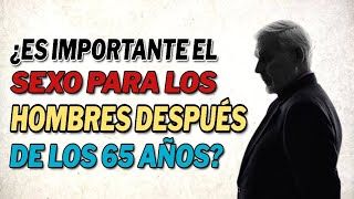 ¿Es importante el sexo para los hombres después de los 65 años [upl. by Morissa967]