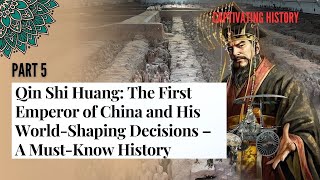 P5 Qin Shi Huang The First Emperor of China and His WorldShaping Decisions – A MustKnow History [upl. by Eolanda384]