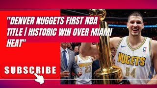 Denver Nuggets Clinch First NBA Championship Defeat Miami Heat 41 [upl. by Aikal]