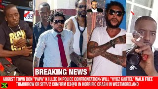 AUGUST TOWN DON quotPAPAquot K1LL3D IN POLICE CONFRONTATIONWILL quotVYBZ KARTEL quot WALK FREE TOMORROW OR SIT [upl. by Ayor]