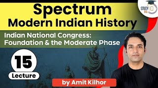 Spectrum Lecture 15 Indian National Congress Foundation and the Moderate Phase in India  UPSC [upl. by Evangelist]