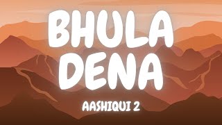 Bhula Dena Lyrics  Aashiqui 2  Aditya Roy Kapur Shraddha Kapoor [upl. by Ahsiekin]