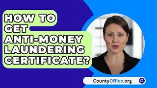 How To Get AntiMoney Laundering Certificate  CountyOfficeorg [upl. by Drislane52]