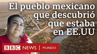 Río Rico el pueblo mexicano que descubrió que era estadounidense  BBC Mundo [upl. by Mia]