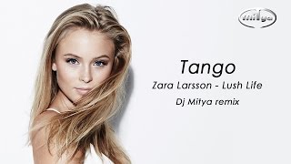 Tango31  Zara Larsson  Lush Life Dj Mitya remix [upl. by Leirej]