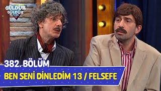 Ben Seni Dinledim 13  Felsefe  382 Bölüm Güldür Güldür Show [upl. by Carma]