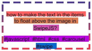 how to make the text in the items to float above the image in SwipeJS [upl. by Nomad]