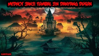 MEDHOT JANJI TUMBAL JIN DANYANG PENJAGA DUSUN  KISAH MISTERI [upl. by Balch]