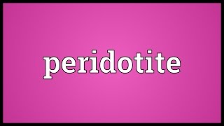 Peridotite Meaning [upl. by Vittorio600]