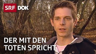 Kontakt mit Verstorbenen  Pascal Voggenhuber – Der mit den Toten spricht  Reportage  SRF [upl. by Bindman]