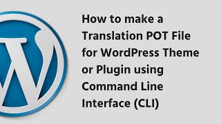 How to make a Translation POT File for WordPress Theme or Plugin using Command Line Interface CLI [upl. by Cohl]