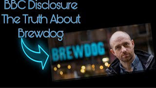 BBC  The Truth About BREWDOG BBC Scotland DISCLOSURE Thoughts and Watchalong bbc brewdog [upl. by Boff]