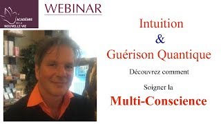 Intuition et Guérison Quantique découvrez comment soigner la MultiConscience [upl. by Jarret471]