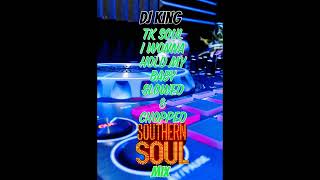 Tk Soul  I Wonna Hold My Baby Slowed amp Chopped Southern Soul Mix [upl. by Enyamart]