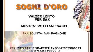 SOGNI DORO  VALZER LENTO PER SAX  WILLIAM ISABEL  DOLCISSIMI SOGNI DORO [upl. by Ialda740]