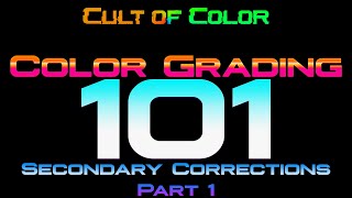 Color Grading 101 Diving into Secondary Color Correction Part 1  Cult of Color [upl. by Assilim]