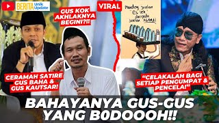 VIRAL CERAMAH GUS BAHA SATIRE MIFTAH MAULANA GUS KAUTSAR  BAHAYA GUSGUS YANG BODH [upl. by Aisel]