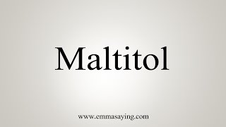 How To Say Maltitol [upl. by Niuqauj37]