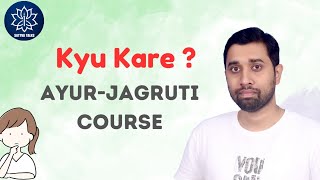 Kyu Kare AyurJagruti Course  4 Important Reasons [upl. by Atinele]