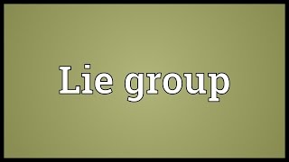 Lie group Meaning [upl. by Yesteb368]