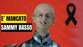 ADDIO A SAMMY BASSO LA VITA STRAORDINARIA DEL MALATO DI PROGERIA PIÙ LONGEVO AL MONDO [upl. by Katzman965]