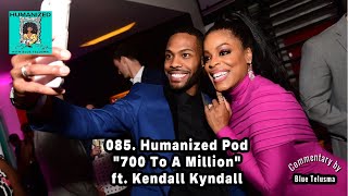 085 quot700 To A Millionquot ft Kendall Kyndall  Humanized w Blue Telusma Podcast [upl. by Emawk]