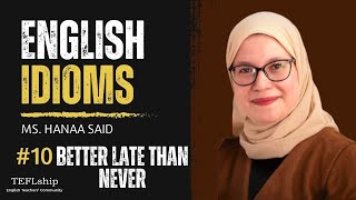 English Idioms 10 better late than never  with Ms Hanaa Said [upl. by Luben]