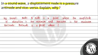 In a sound wave a displacement node is a pressure antinode and vice versa Explain why [upl. by Anrahc]