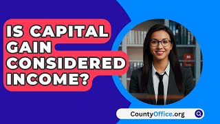 Is Capital Gain Considered Income  CountyOfficeorg [upl. by Jairia]