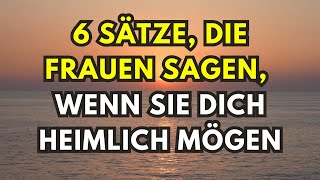 6 Sätze die Frauen sagen wenn sie dich heimlich mögen [upl. by Amandy488]