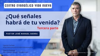 ¿Qué señales habrá de tu venida  3ª parte por el p𝖺𝗌𝗍𝗈𝗋 José Manuel Sierra [upl. by Urion]