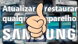 Como atualizar ou restaurar qualquer smartphone e tablet Samsung pra qualquer versão do Android [upl. by Yssis]