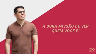 A DURA MISSÃO DE SER QUEM VOCÊ É [upl. by Harbird]