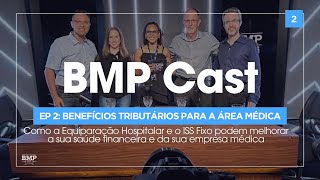 BMP Cast  EP 02 Benefícios Tributários para a área médica [upl. by Pliam585]